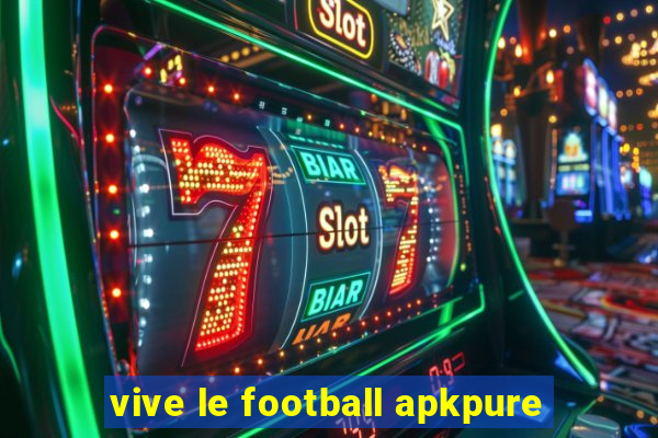 vive le football apkpure